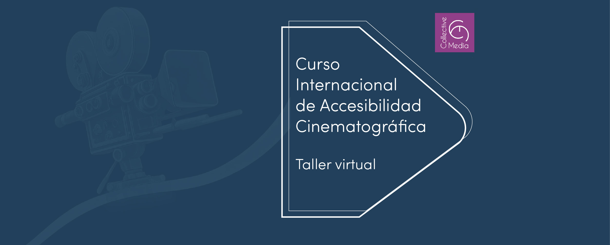 Sobre un fondo azul en el que se observa la imagen de una cámara de cine, se lee Curso Internaciional de Accesibilidad Cinematográfica. Taller ...