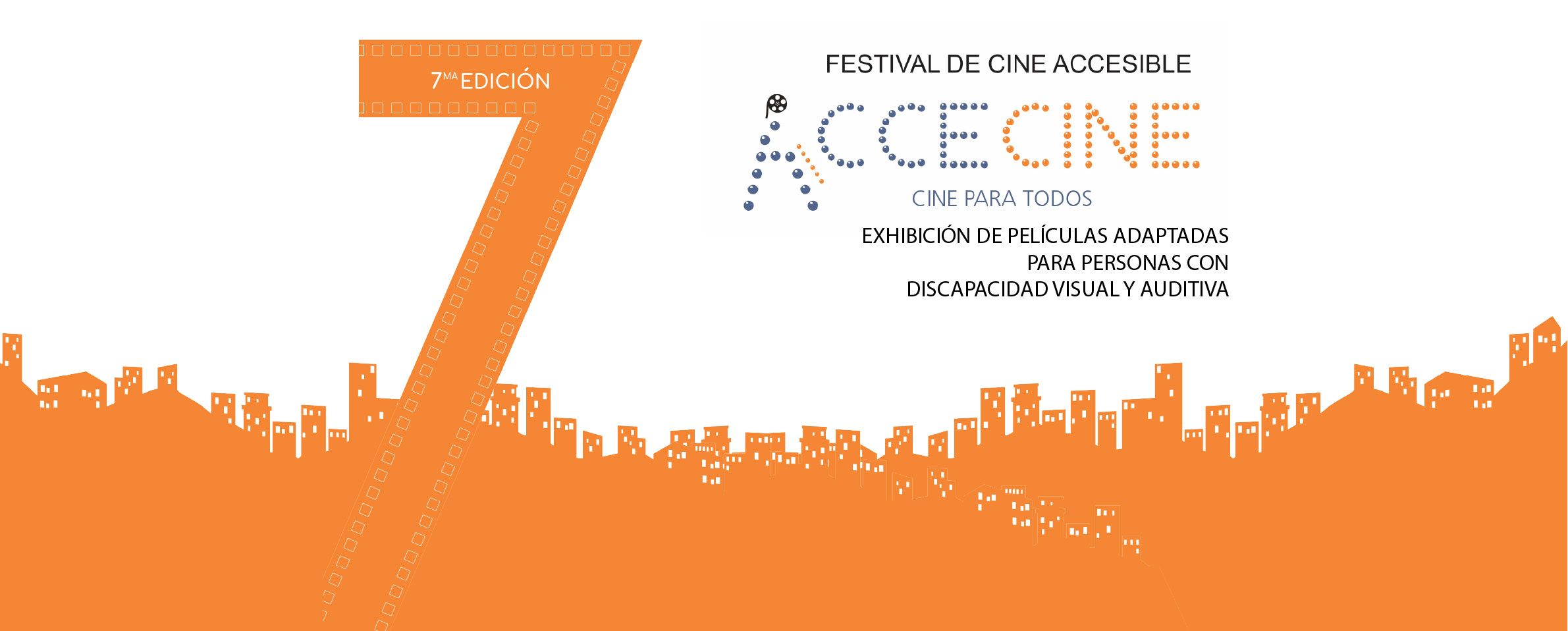 Gráfica en colores blanco y amarillo que muestran la silueta de los edificios de una ciudad y saliendo de ella un número 7 en grande formado por una cinda de película. En el medio de la imagen se lee FESTIVAL DE CINE ACCESIBLE ACCECINE Cine para Todos. Exhibición de películas adaptadas para personas con discapacidad visual y auditiva.