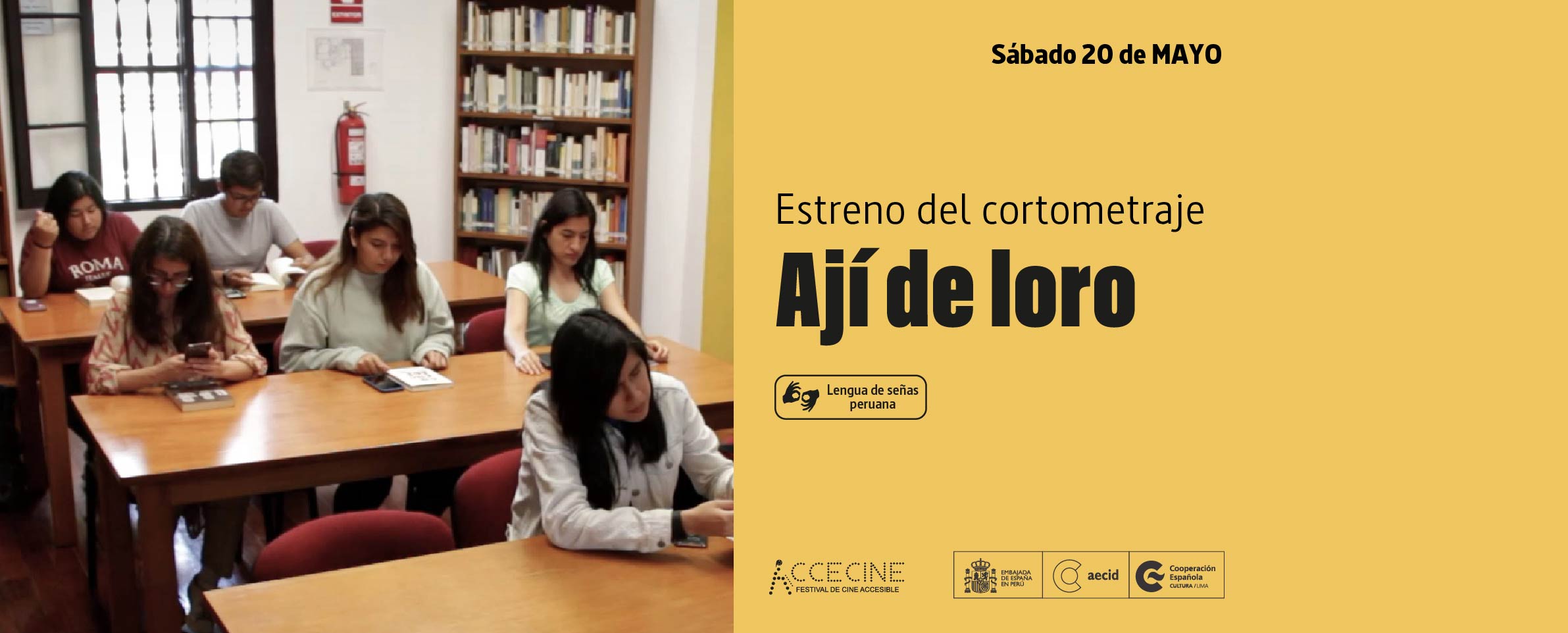 Fotografía de un salón de biblioteca donde un grupo de jóvenes, sentados a varias mesas, trabajan con sus celulares. Al costado de la foto, sobre un fondo amarillo, aparece en letras negras el texto Estreno del cortometraje Ají de loro. También se muestra el pictograma de lengua de señas peruana y los logotipos de AcceCine y del Centro Cultural de España.
