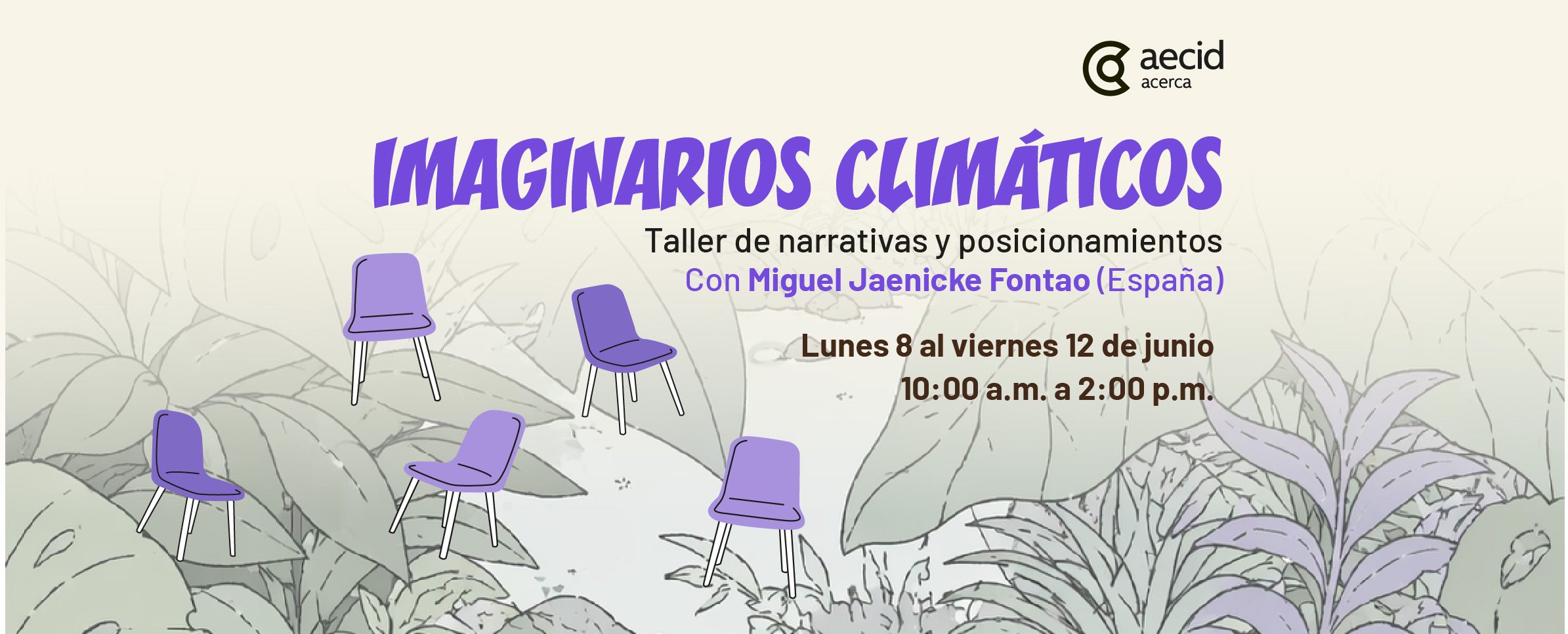 Dibujo que muestra en blanco y negro una agrupación de plantas sobre las que hay esparcidas varias sillas en color morado claro. En la parte superior se lee IMAGINARIOS CLIMÁTICOS, Taller de narrativas y posicionamientos, con Miguel Jaenicke Fontao (España), lunes 8 al viernes 12 de junio, 10:00 a.ml a 2:00 p.m.