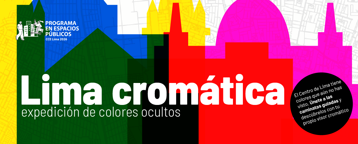 Dibujo muy colorido que representa siluetas de diferentes edificaciones del centro histórico de Lima. En la parte central se lee LIMA CROMÁTICA, EXPEDICIÓN DE COLORES OCULTOS. En la esquisa superior izquierda aparece el logotipo del Programa en Espacios Públicos CCE Lima 2026. En la parte central derecha aparece un círculo negro dentro del cual se lee: El Centro de Lima tiene colores que aún no has visto. Únete a las caminatas guiadas y descúbrelos con tu propio visor cromático.